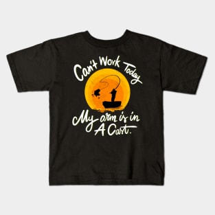 Can't Work Today My Arm is in A Cast - Funny Fishing Kids T-Shirt